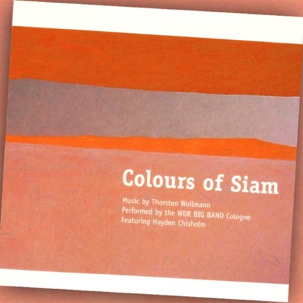 CD "Colours of Siam"
WDR big band
all music composed, arranged & conducted by Thorsten Wollmann
In & Out Records IOR CD 77053-2 CD "Colours of Siam"
WDR big band
all music composed, arranged & conducted by Thorsten Wollmann
In & Out Records IOR CD 77053-2